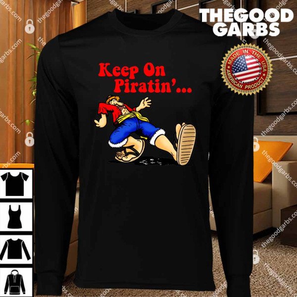 Luffy Keep On Piratin's T-Shirts