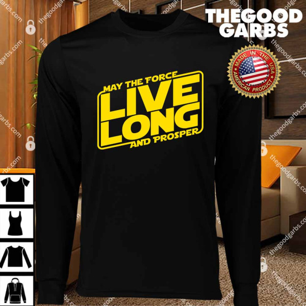 May the Force Live Long And Prosper T-Shirts