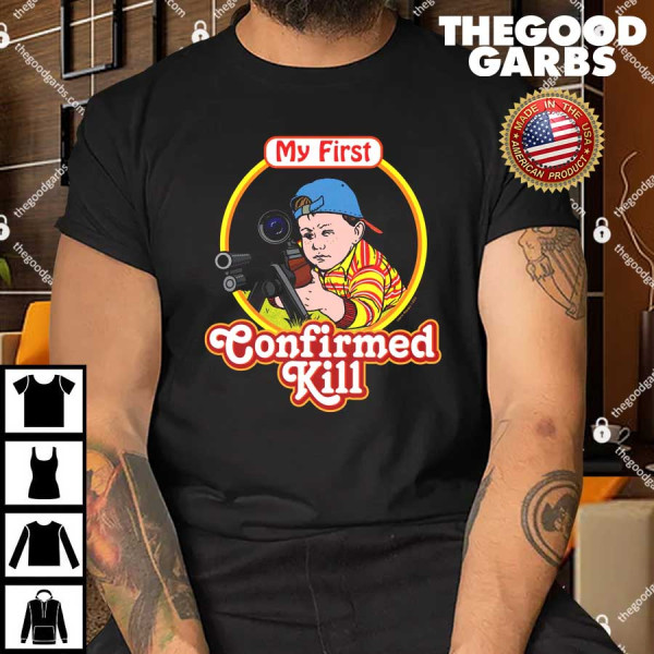 My First Confirmed Kill Shirt