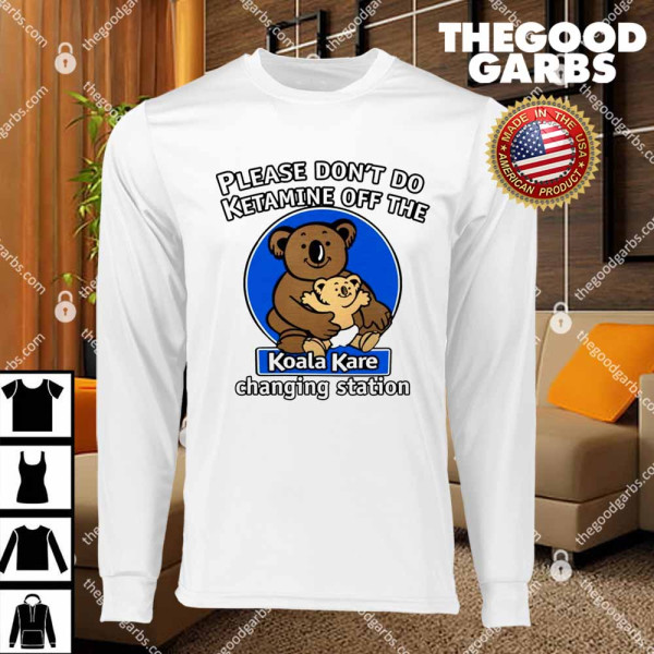 Please Don't Do Ketamine Off The Koala Kare Changing Station T-Shirts