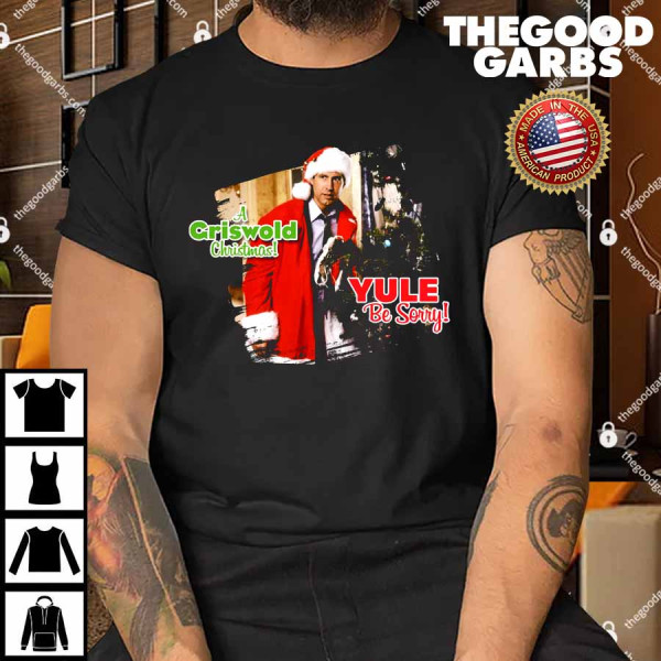 Previous Next National Lampoon’s Christmas Vacation Yule Be Sorry Shirt