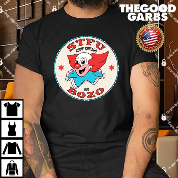 STFU About Chicago You Bozo Shirt