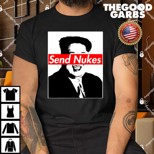 Send Nukes Rocket Man Kim Jong Un North Korea Shirt