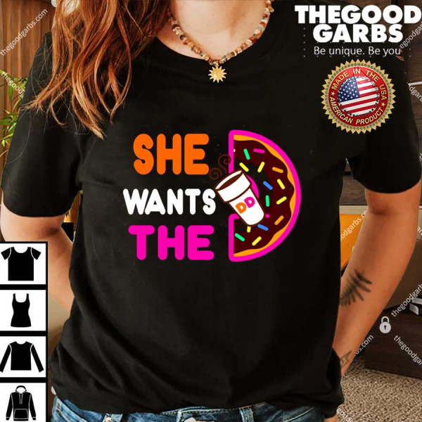 She Wants The D - Dunkin Donuts Shirt