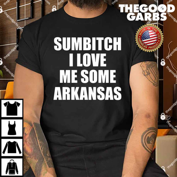 Sumbitch I Love Me Some Arkansas Shirt