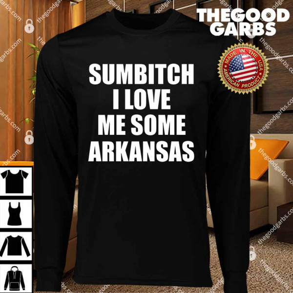 Sumbitch I Love Me Some Arkansas T-Shirts