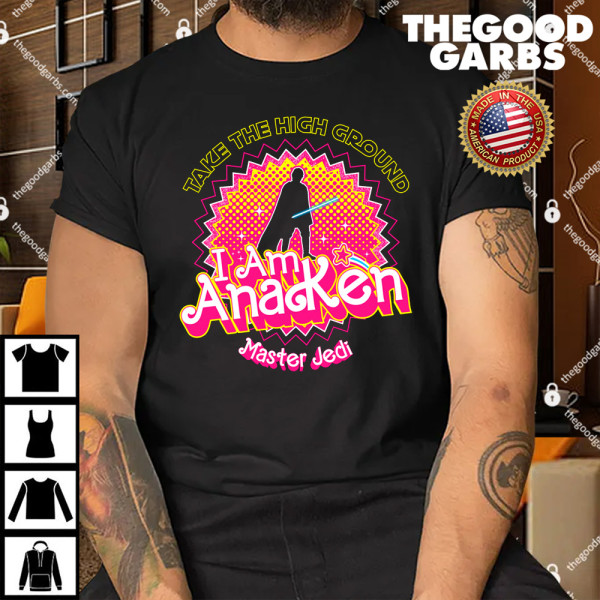 Take The High Ground I Am Anaken Master Jedi Shirt
