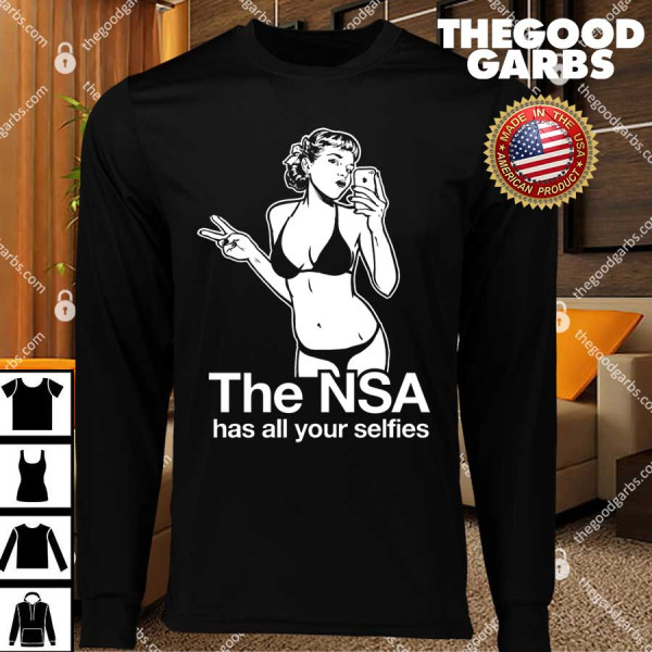 The NSA Has ALL Your Selfies T-Shirts