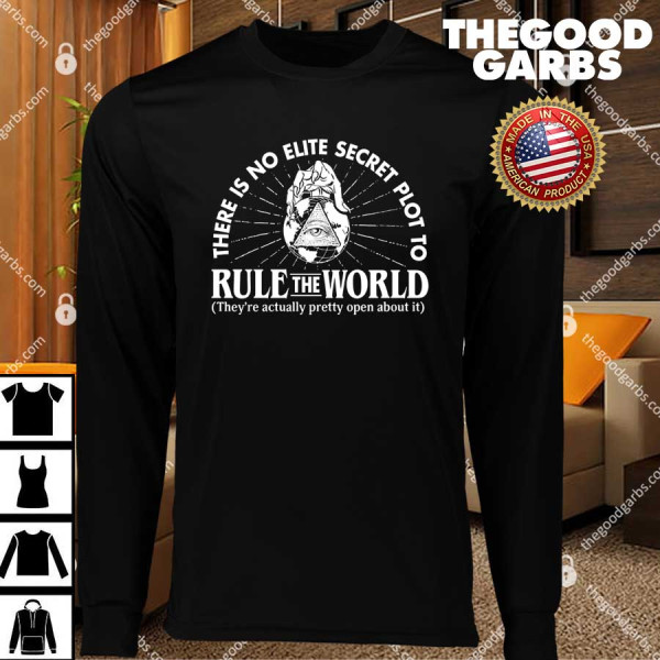 There Is No Elite Secret Plot To Rule the World T-Shirts