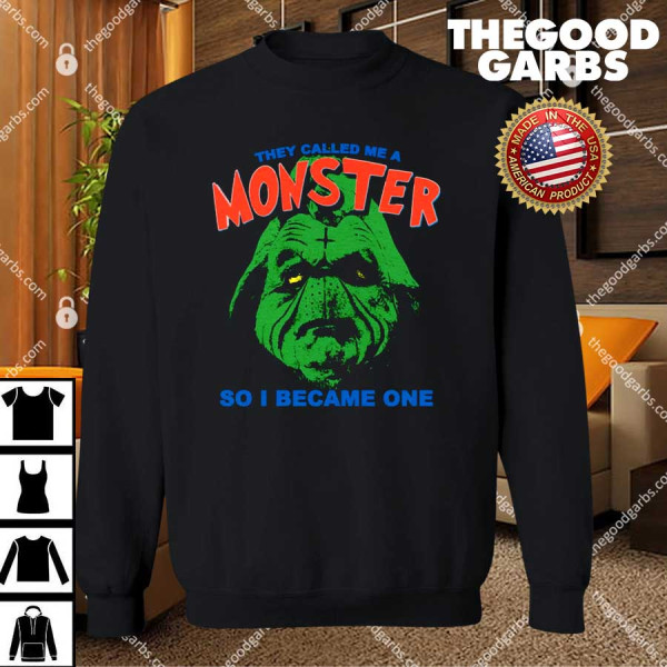 They Called Me A Monster So I Became One T-Shirt