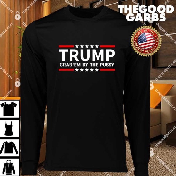 Trump Grab Em By The Pussy T-Shirts