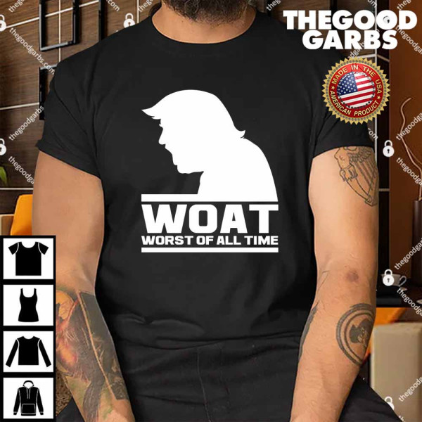 WOAT Anti Trump Worst Of All Time Shirt