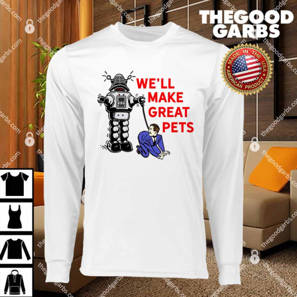 We'll Make Great Pets T-Shirts