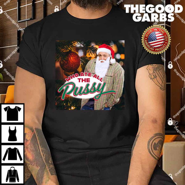Who Ate All The Pussy Kj Tacky Christmas Shirt