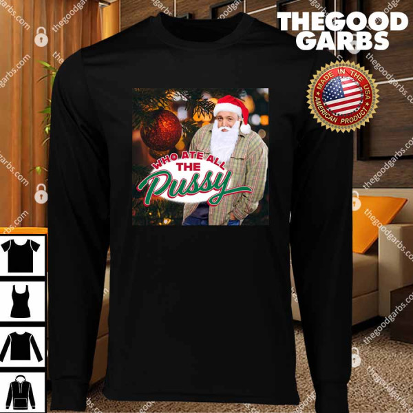 Who Ate All The Pussy Kj Tacky Christmas T-Shirts