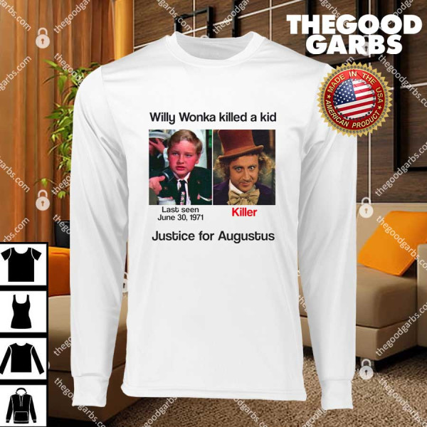 Willy Wonka Killed A Kid Justice For Augustus T-Shirts