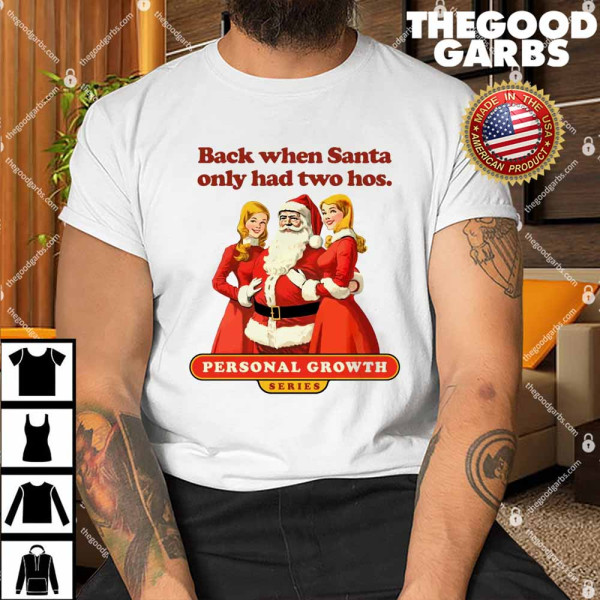 Back When Santa Only Had Two Hos Personal Growth Shirt