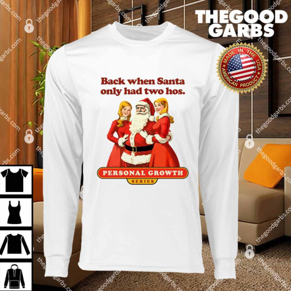 Back When Santa Only Had Two Hos Personal Growth T-Shirts