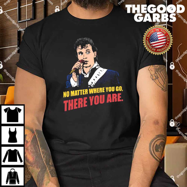 Buckaroo Banzai No Matter Where You Go There You Are Shirt