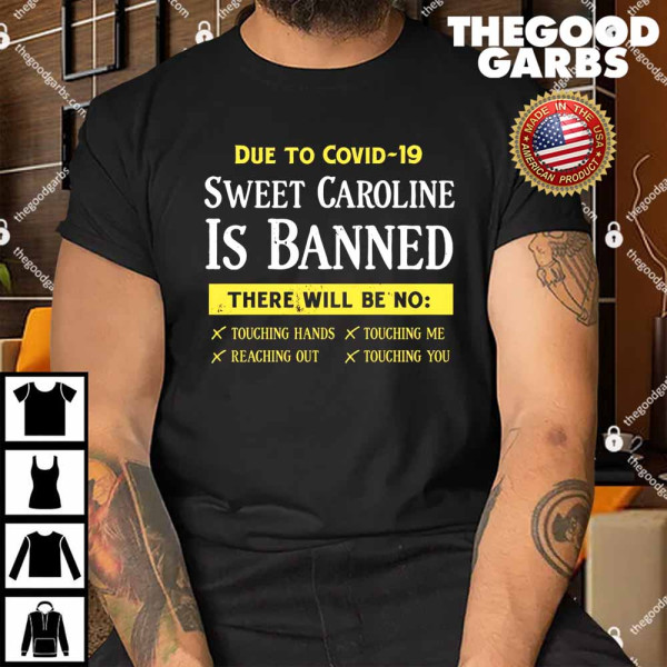 Due To Covid 19 Sweet Caroline is Banne Shirt