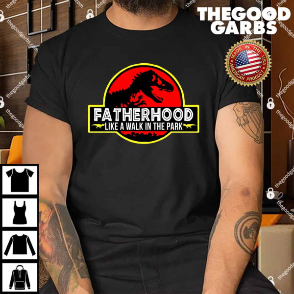 Fatherhood Like A Walk In The Park Shirt