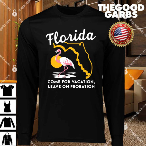 Florida Come For Vacation Leave On Probation T-Shirts