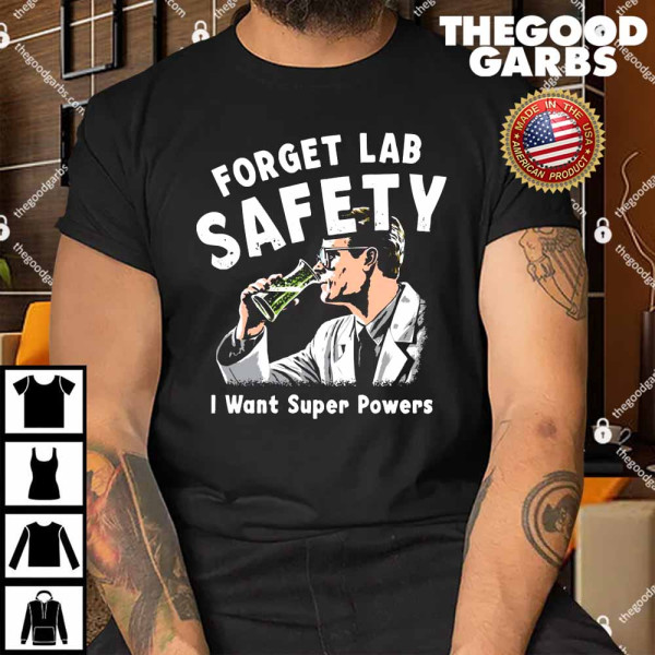 Forget Lab Safety I Want Super Powers Shirt