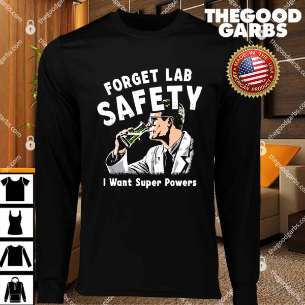 Forget Lab Safety I Want Super Powers T-Shirts