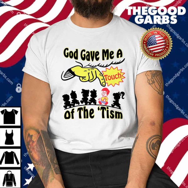 God Gave Me A Touch Of The 'Tism Shirt