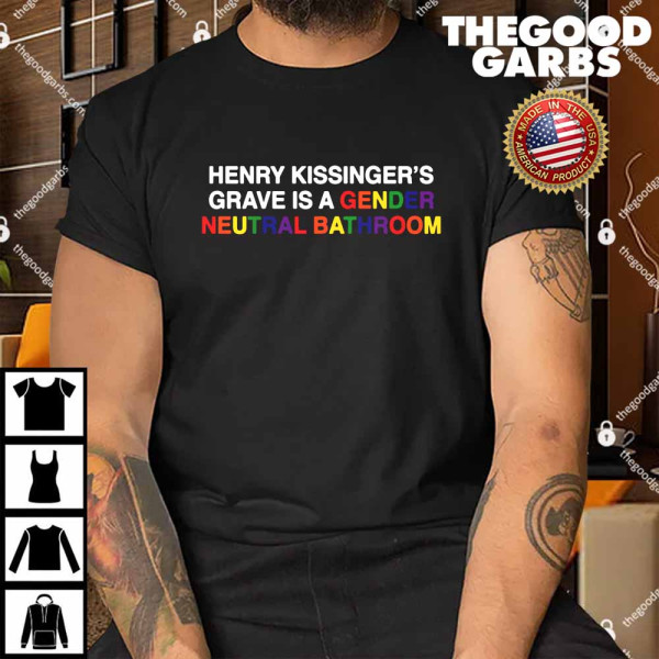 Henry Kissinger's Grave Is A Gender Neutral Bathroom Shirt