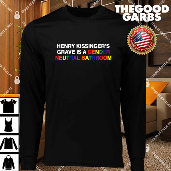 Henry Kissinger's Grave Is A Gender Neutral Bathroom T-Shirts