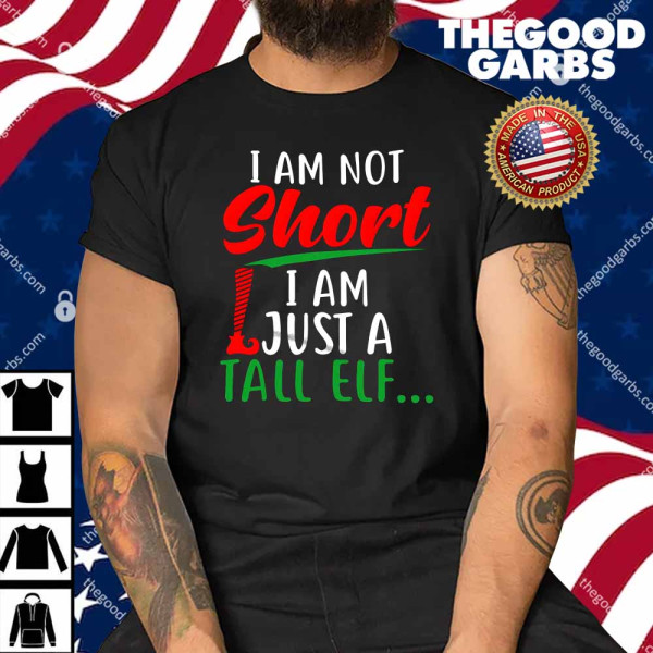 I Am Not Short I Am Just A Tall Elf Shirt