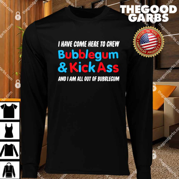 I Have Come Here to Chew Bubblegum T-Shirts