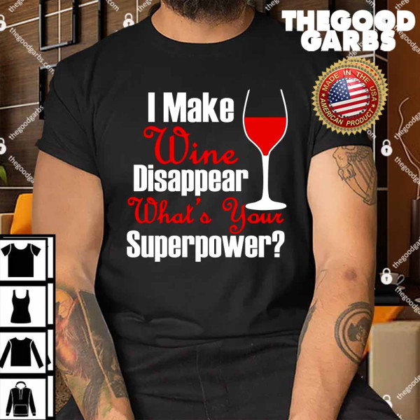 I Make Wine Disappear What's Your Superpower Shirt