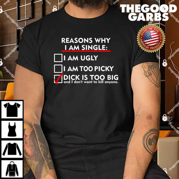 I'm Single Because It's Too Big Shirt