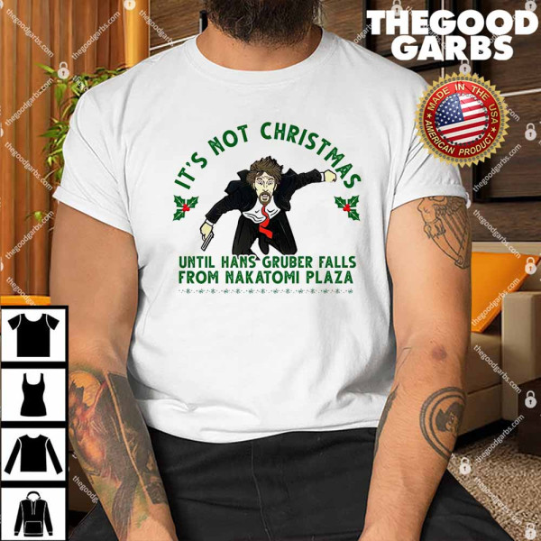 It's Not Christmas Until Hans Gruber Falls From Nakatomi Plaza Shirt