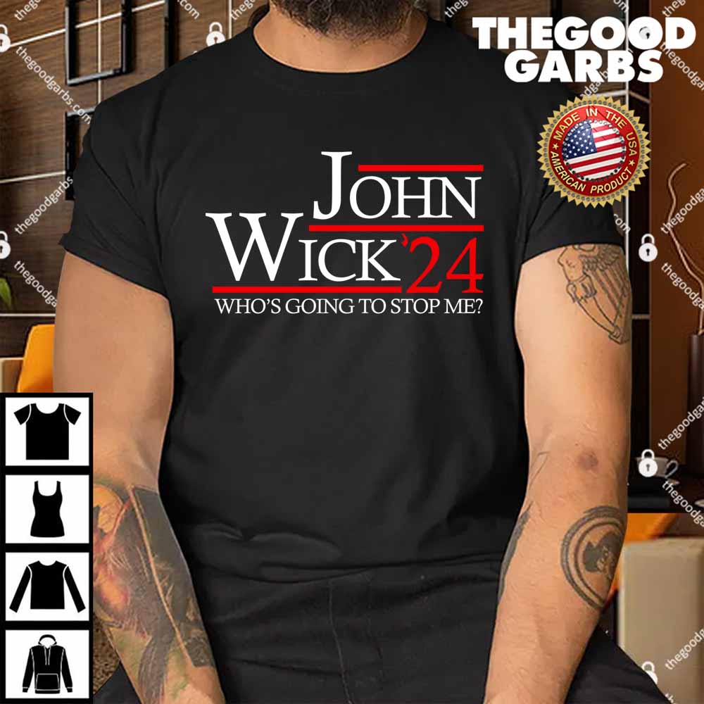 John Wick 2024 President Who's Going To Stop Me Shirt