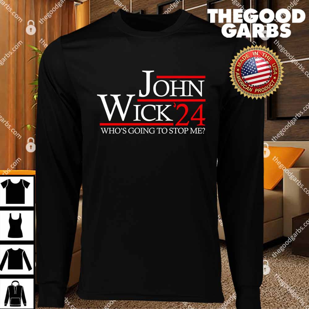 John Wick 2024 President Who's Going To Stop Me Shirt