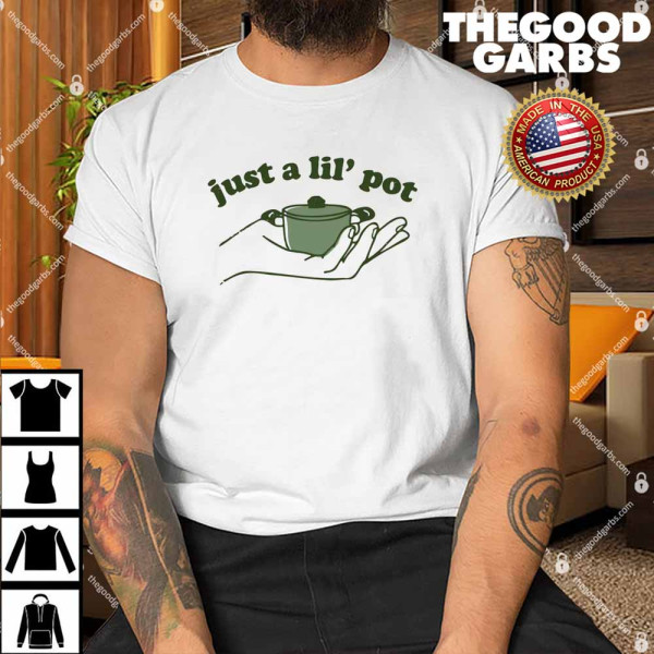 Just A Lil' Pot Shirt