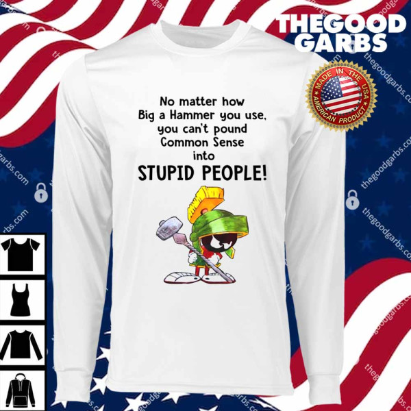 Marvin The Martian No Matter How Big A Hammer You Use You Cant common Sense T-Shirts