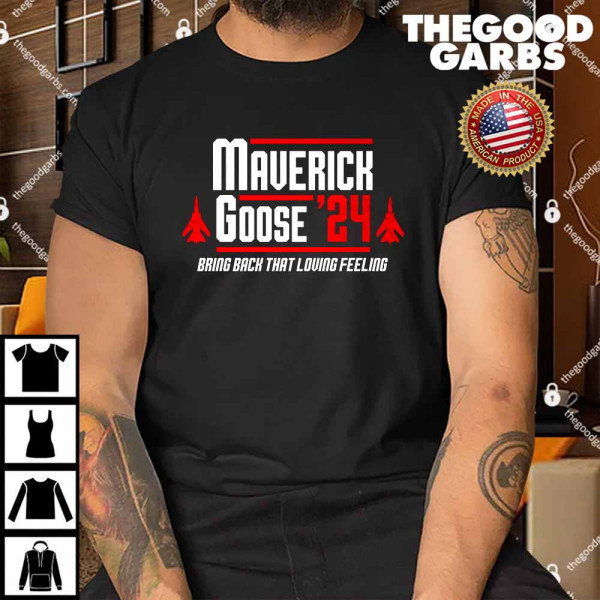 Maverick Goose 2024 Bring Back That Loving Feeling Shirt