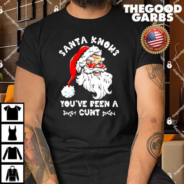 Santa Claus Knows You've Been A Cunt Christmas Shirt