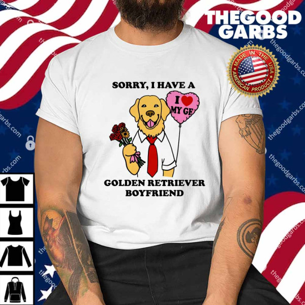 Sorry I Have A Golden Retriever Boyfriend Shirt