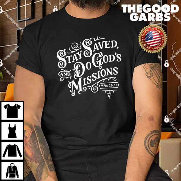 Stay Saved And Do God’s Missions Shirt