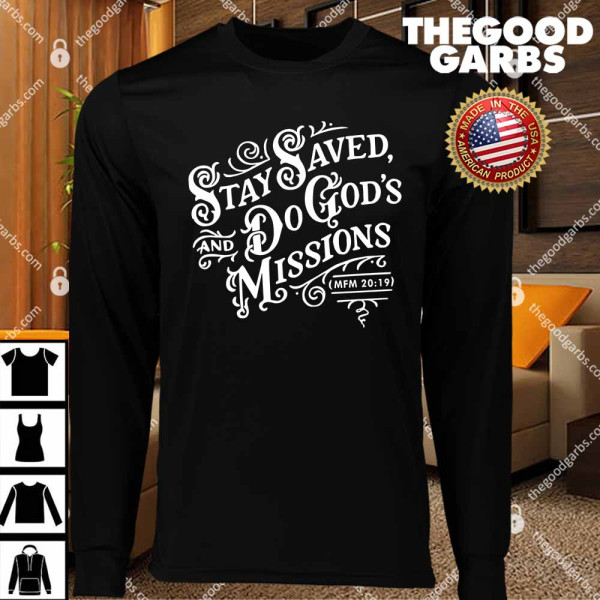 Stay Saved And Do God’s Missions T-Shirts