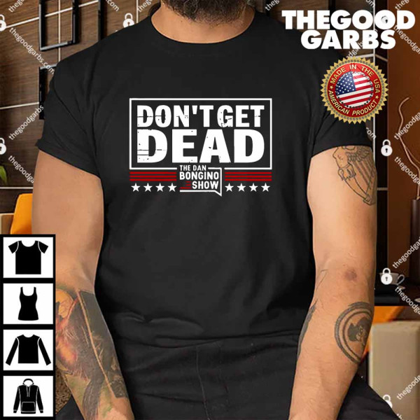 The Dan Bongino Don’t Get Dead Shirt