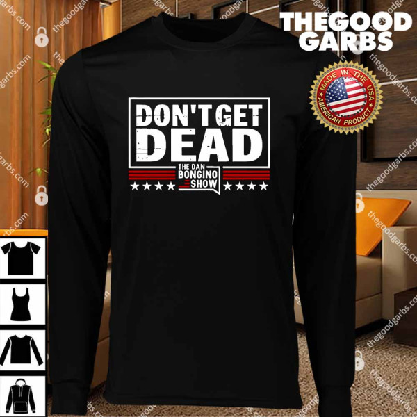 The Dan Bongino Don’t Get Dead T-Shirts