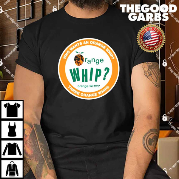 Three Orange Whips Shirt