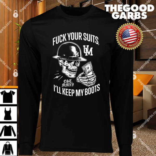 Union Money Fuck Your Suits I’ll Keep My Boots T-Shirts