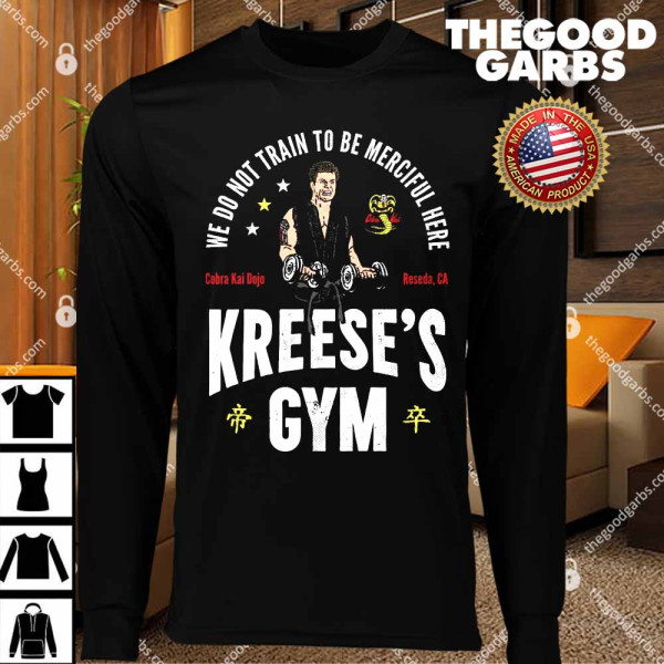 We Do Not Train To Be merciful Here Kreese's Gym T-Shirts
